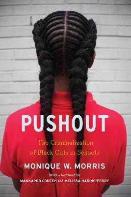 Pushout: The Criminalization of Black Girls in Schools - Monique Morris