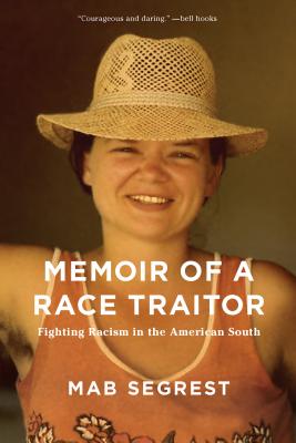 Memoir of a Race Traitor: Fighting Racism in the American South - Mab Segrest