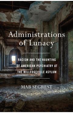 Poza produsului Administrations of Lunacy: Racism and the Haunting of American Psychiatry at the Milledgeville Asylum - Mab Segrest