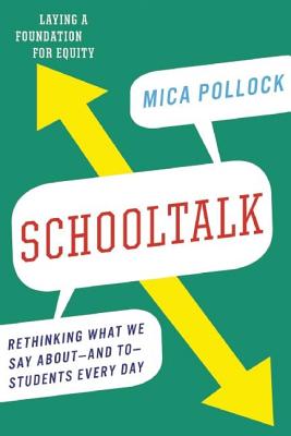 Schooltalk: Rethinking What We Say About--And To--Students Every Day - Mica Pollock
