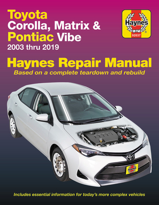 Toyota Corolla, Matrix & Pontiac Vibe 2003 Thru 2019 Haynes Repair Manual: 2003 Thru 2019 - Based on a Complete Teardown and Rebuild - Editors Of Haynes Manuals