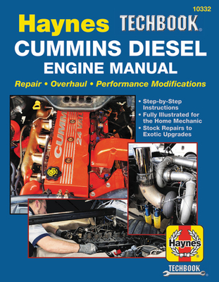 Haynes Techbook Cummins Diesel Engine Manual: Repair * Overhaul * Performance Modifications * Step-By-Step Instructions * Fully Illustrated for the Ho - Editors Of Haynes Manuals