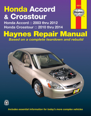 Honda Accord & Crosstour: Honda Accord 2003 Thru 2012 & Honda Crosstour 2010 Thru 2014 - Editors Of Haynes Manuals