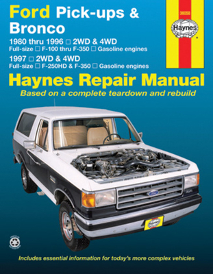 Ford Pick-Ups & Bronco: 1980 Thru 1996 2wd & 4WD Full-Size F-100 Thru F-350 Gasoline Engines; 1997 2wd & 4WD Full-Size F-250hd & F350 Gasoline - Editors Of Haynes Manuals