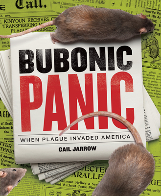 Bubonic Panic: When Plague Invaded America - Gail Jarrow
