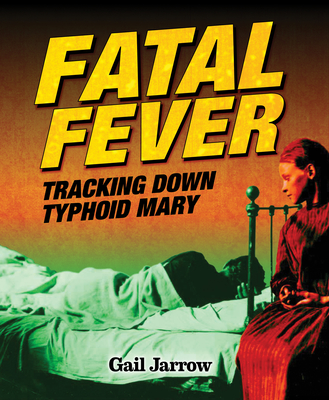 Fatal Fever: Tracking Down Typhoid Mary - Gail Jarrow