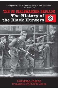 The SS Dirlewanger Brigade: The History of the Black Hunters - Christian Ingrao