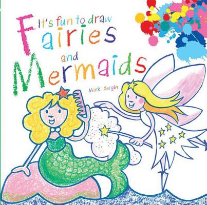 It's Fun to Draw Fairies and Mermaids - Mark Bergin