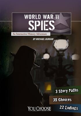 World War II Spies: An Interactive History Adventure - Michael Burgan