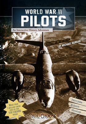 World War II Pilots: An Interactive History Adventure - Michael Burgan