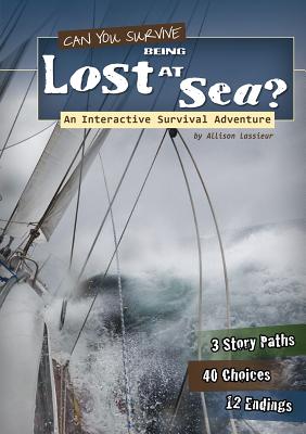 Can You Survive Being Lost at Sea?: An Interactive Survival Adventure - Allison Lassieur