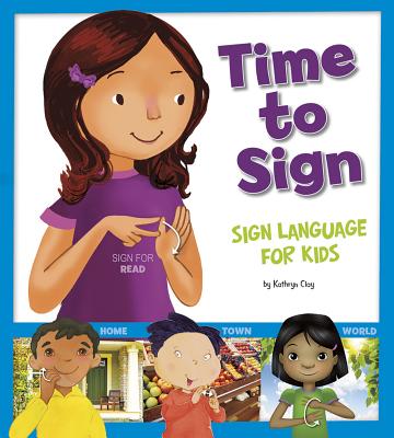 Time to Sign: Sign Language for Kids - Kathryn Clay