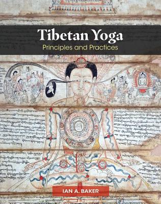 Tibetan Yoga: Principles and Practices - Ian A. Baker