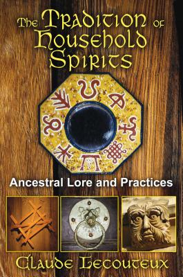 The Tradition of Household Spirits: Ancestral Lore and Practices - Claude Lecouteux