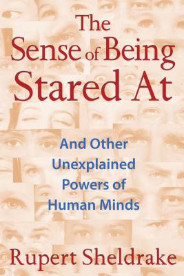 The Sense of Being Stared at: And Other Unexplained Powers of Human Minds - Rupert Sheldrake