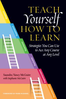Teach Yourself How to Learn: Strategies You Can Use to Ace Any Course at Any Level - Saundra Yancy Mcguire