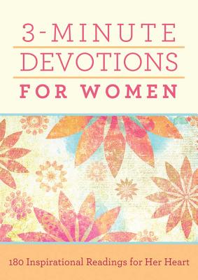 3-Minute Devotions for Women: 180 Inspirational Readings for Her Heart - Compiled By Barbour Staff