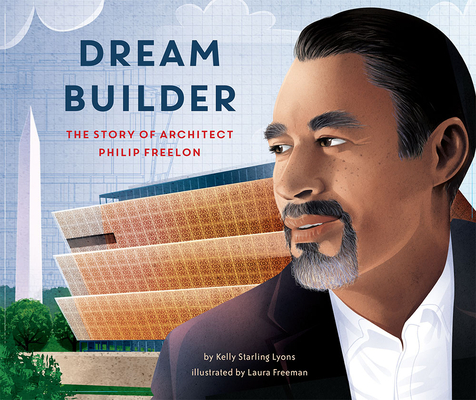 Dream Builder: The Story of Architect Philip Freelon - Kelly Starling Lyons