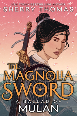 The Magnolia Sword: A Ballad of Mulan - Sherry Thomas