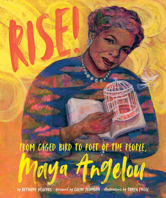 Rise!: From Caged Bird to Poet of the People, Maya Angelou - Bethany Hegedus