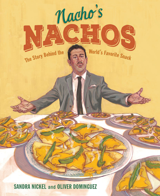 Nacho's Nachos: The Story Behind the World's Favorite Snack - Sandra Nickel