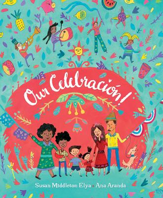 �our Celebraci�n!: �la Celebracion! - Susan Middleton Elya