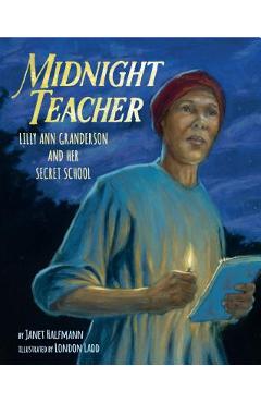 Coperta cărții 'Midnight Teacher: Lilly Ann Granderson and Her Secret School - Janet Halfmann'