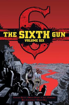 The Sixth Gun Vol. 6: Deluxe Edition - Brian Hurtt