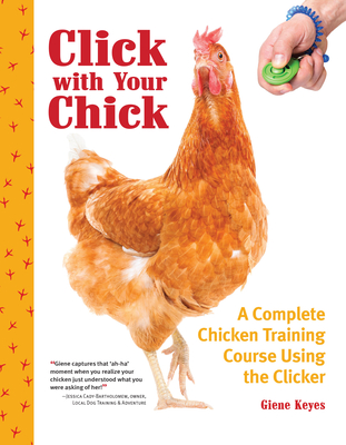Click with Your Chick: A Complete Chicken Training Course Using the Clicker - Giene Keyes