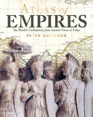 Atlas of Empires: The World's Great Powers from Ancient Times to Today - Peter Davidson