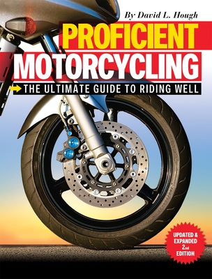 Proficient Motorcycling: The Ultimate Guide to Riding Well - David L. Hough