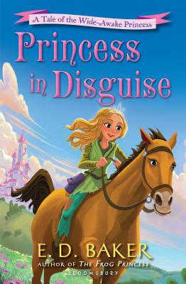Princess in Disguise: A Tale of the Wide-Awake Princess - E. D. Baker