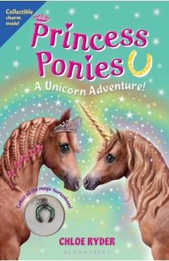 Coperta cărții 'Princess Ponies: A Unicorn Adventure! [With Magic Horseshoe] - Chloe Ryder'
