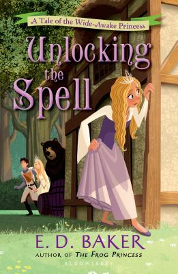 Unlocking the Spell: A Tale of the Wide-Awake Princess - E. D. Baker