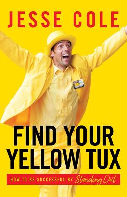 Find Your Yellow Tux: How to Be Successful by Standing Out - Jesse Cole