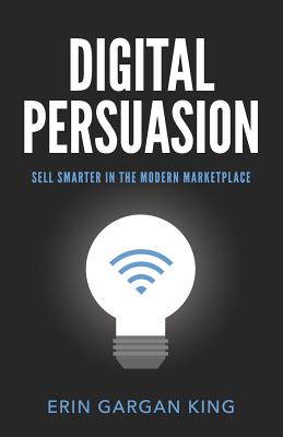 Digital Persuasion: Sell Smarter in the Modern Marketplace - Erin Gargan