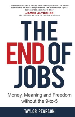 The End of Jobs: Money, Meaning and Freedom Without the 9-to-5 - Taylor Pearson