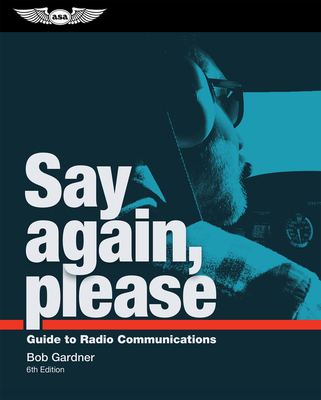 Say Again, Please: Guide to Radio Communications - Bob Gardner