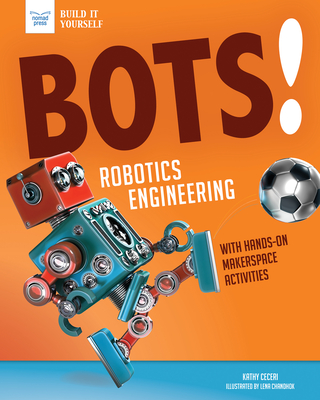 Bots! Robotics Engineering: With Hands-On Makerspace Activities - Kathy Ceceri