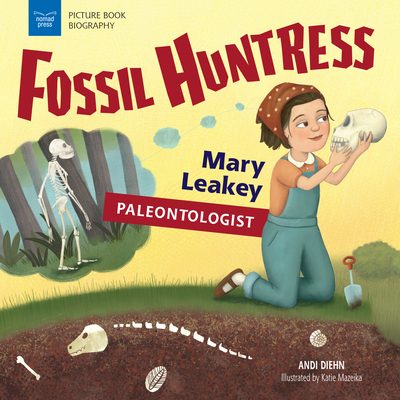 Fossil Huntress: Mary Leakey, Paleontologist - Andi Diehn