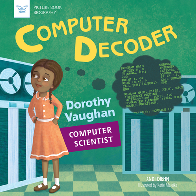 Computer Decoder: Dorothy Vaughan, Computer Scientist - Andi Diehn