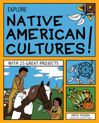 Explore Native American Cultures!: With 25 Great Projects - Anita Yasuda