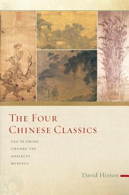 The Four Chinese Classics: Tao Te Ching, Chuang Tzu, Analects, Mencius - David Hinton