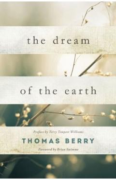 The Dream of the Earth: Preface by Terry Tempest Williams & Foreword by Brian Swimme - Thomas Berry