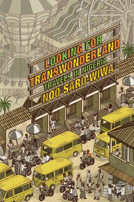 Looking for Transwonderland: Travels in Nigeria - Noo Saro-wiwa