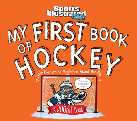 My First Book of Hockey: A Rookie Book (a Sports Illustrated Kids Book) - The Editors Of Sports Illustrated Kids