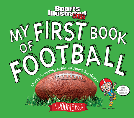 My First Book of Football: A Rookie Book (a Sports Illustrated Kids Book) - The Editors Of Sports Illustrated Kids