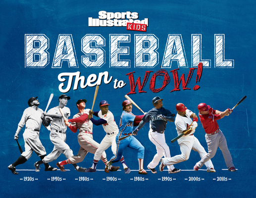 Baseball: Then to Wow! - The Editors Of Sports Illustrated Kids
