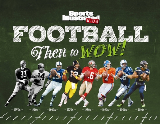 Football: Then to Wow! - The Editors Of Sports Illustrated Kids
