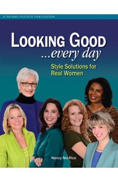 Looking Good ...Every Day: Style Solutions for Real Women - Nancy Nix-rice